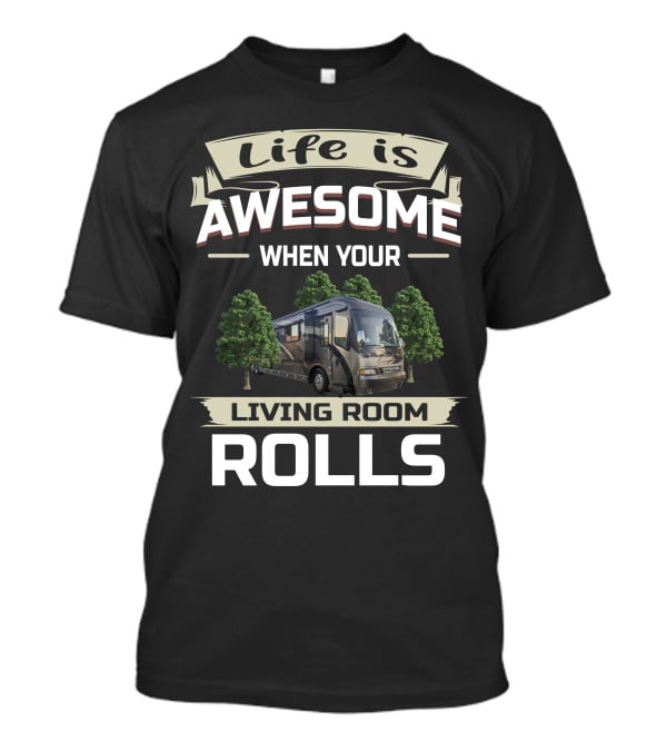 Life Is Awesome When Your Living Room Rolls T-Shirt