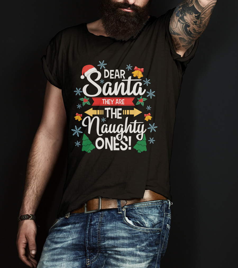 Dear Santa They Are The Naughty Ones Christmas Holiday Festive T-Shirt