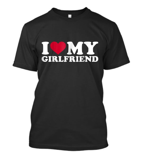 I Heart My Girlfriend T-Shirt