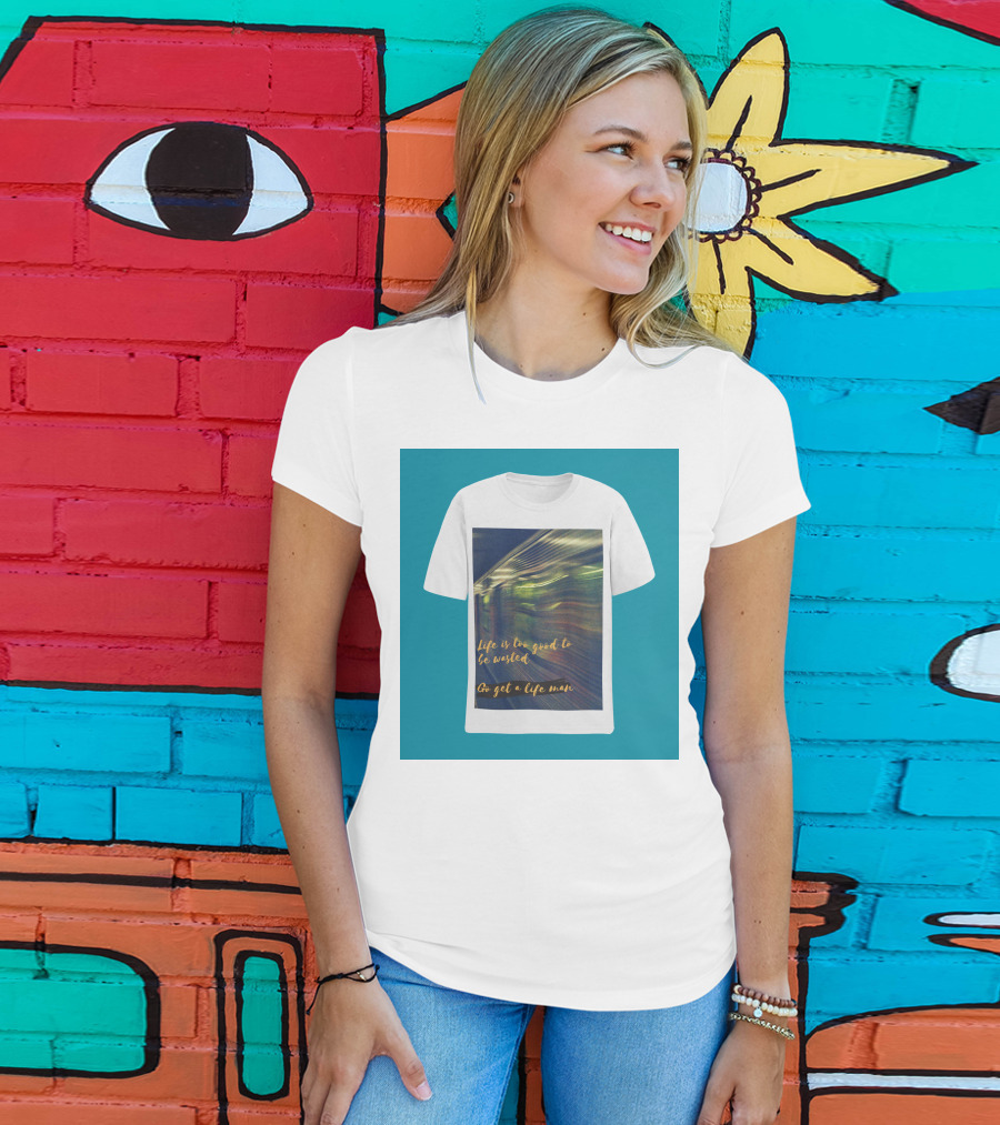 Life Is Too Good To Be Wasted Go Get A Life Man Mockup Featuring A Solid Color Backdrop T-Shirt