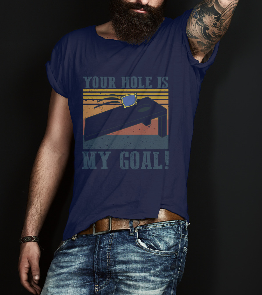 Your Hole Is My Goal Cornhole Game T-Shirt