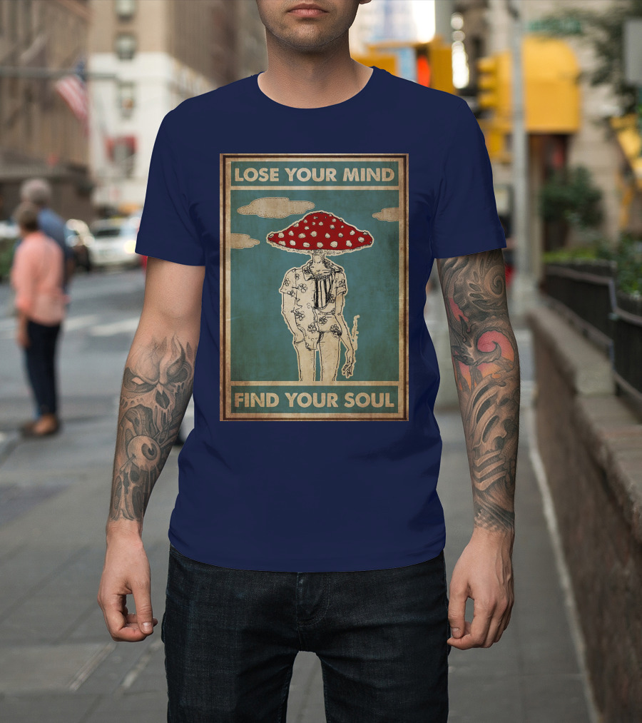 Lose Your Mind Find Your Soul Mushroom Man With Red Cap T-Shirt