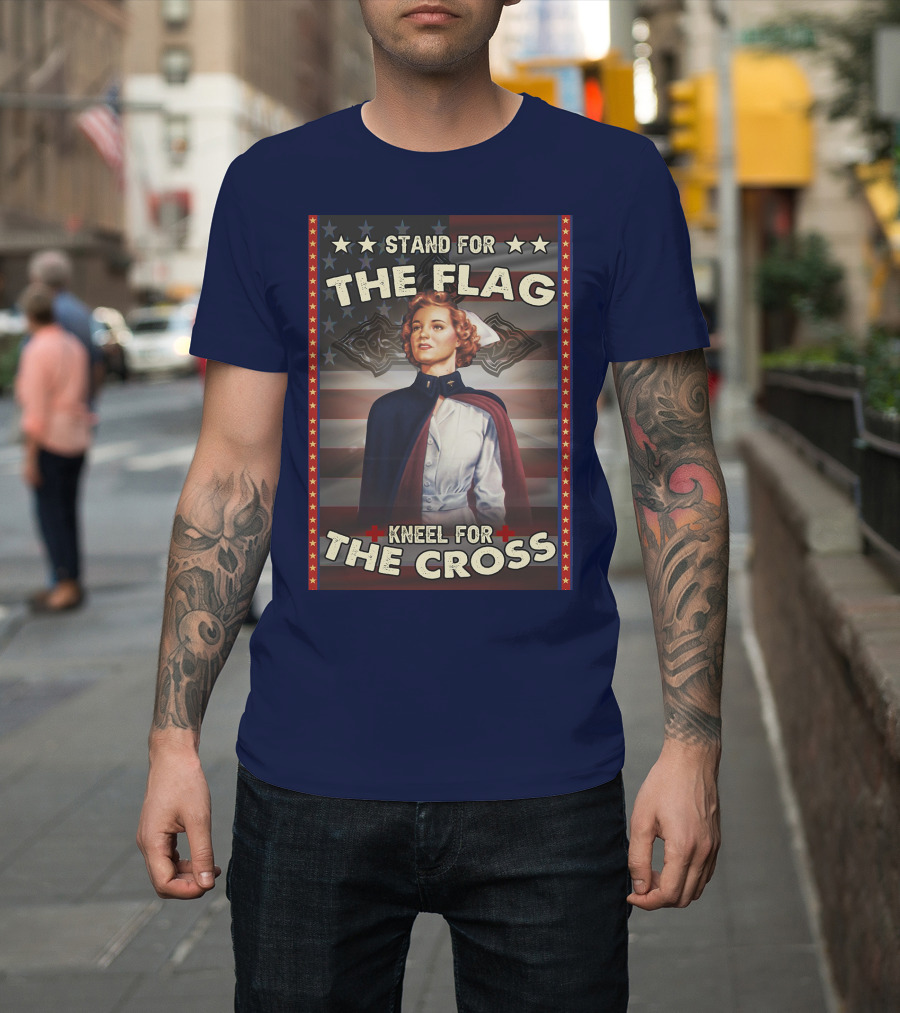 Stand For The Flag Kneel For The Cross Nurse American Patriotism T-Shirt