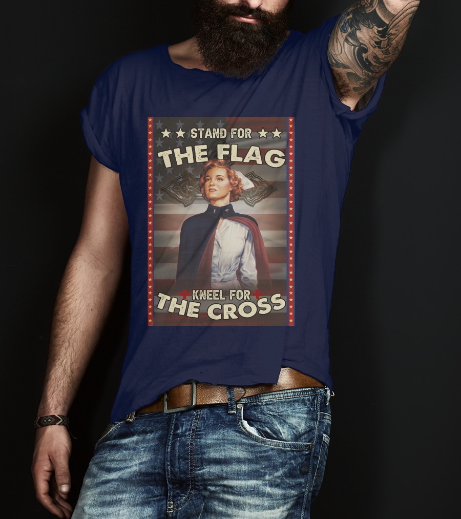 Stand For The Flag Kneel For The Cross Nurse American Patriotism T-Shirt