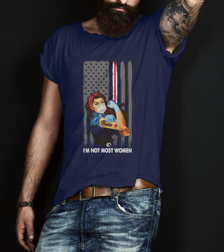 Strong Nurse I'm Not Most Women USA Flag Red Line Tattoo Rosie The Riveter T-Shirt