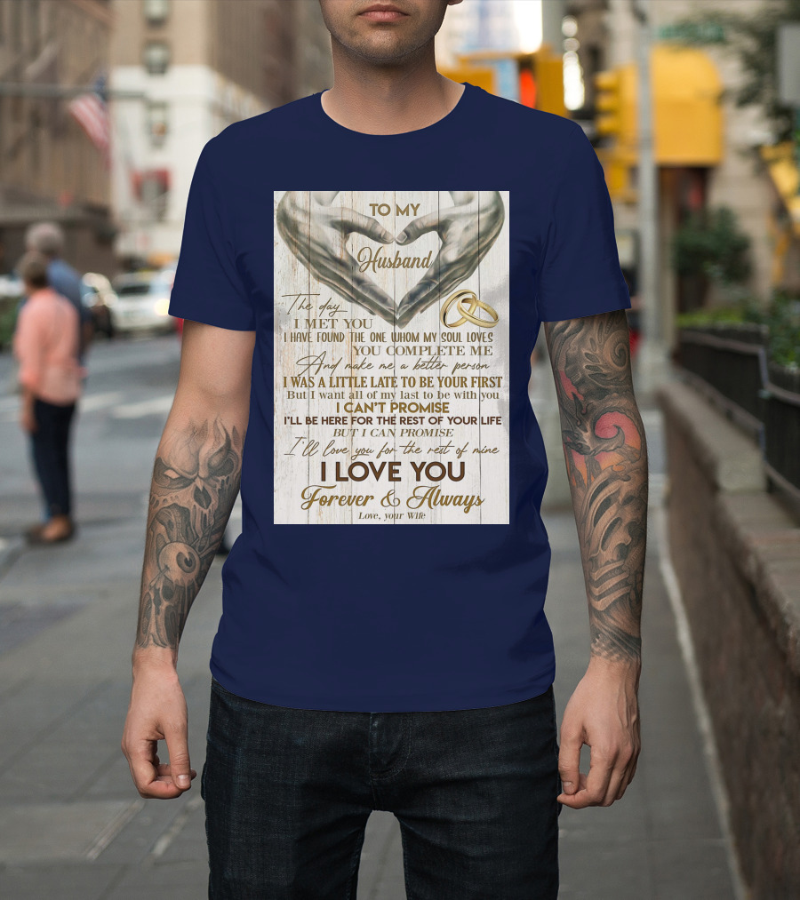 To My Husband The Day I Met You I Have Found The One Whom My Soul Loves You Complete Me Forever and Always Love Your Wife T-Shirt