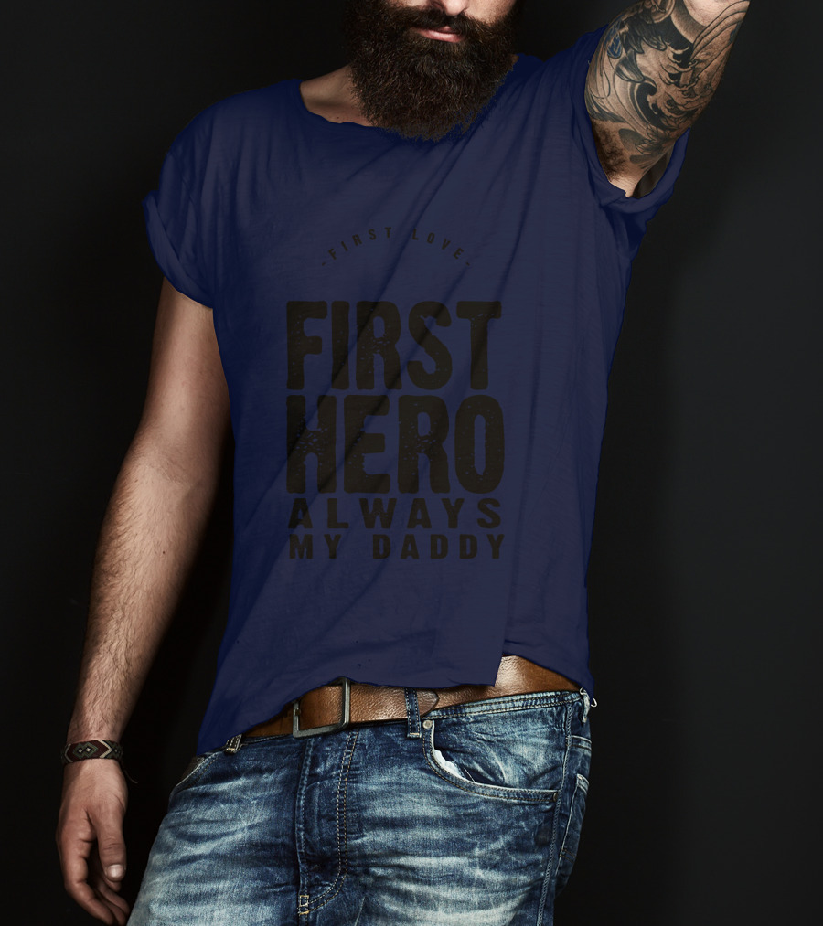 First Love First Hero Always My Daddy T-Shirt