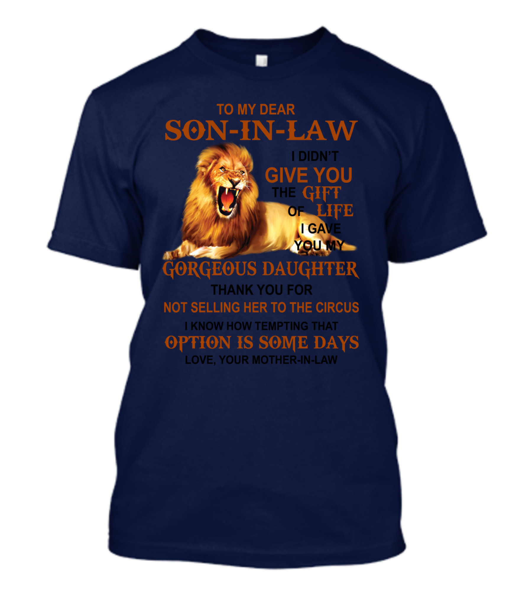 To My Dear Son-in-Law I Didn't Give You The Gift Of Life I Gave You My Gorgeous Daughter Lion T-Shirt