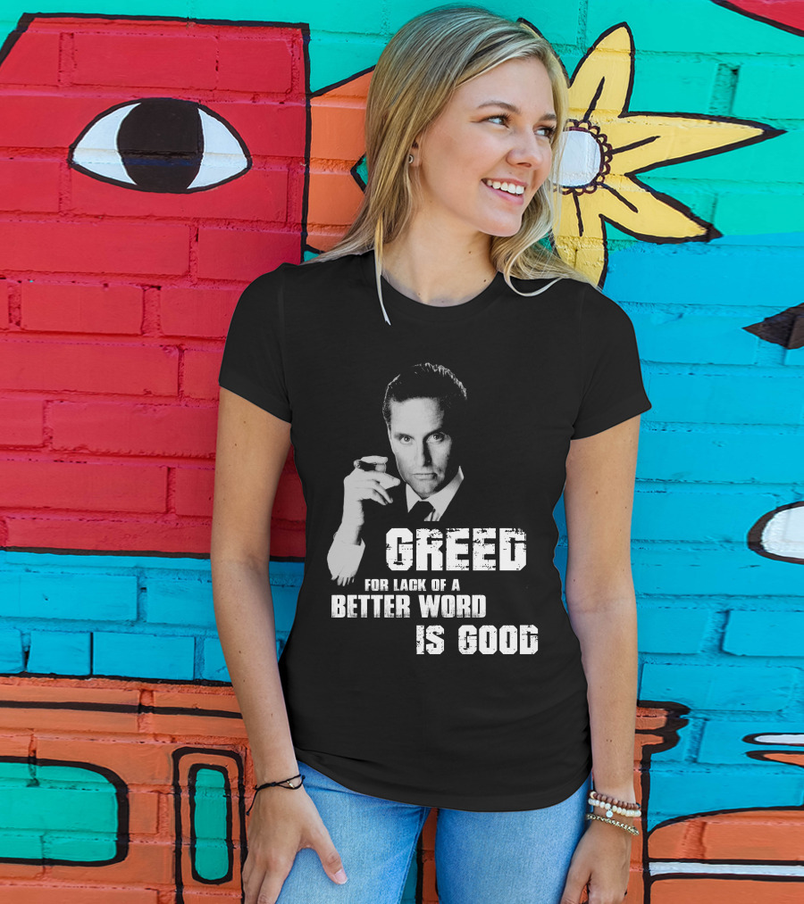 Greed For Lack Of A Better Word Is Good 80s Film Reference T-Shirt