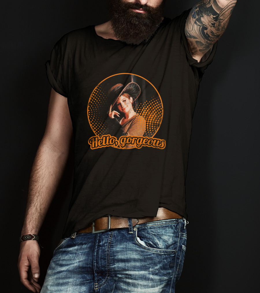 Hello Gorgeous Barbra Streisand T-Shirt