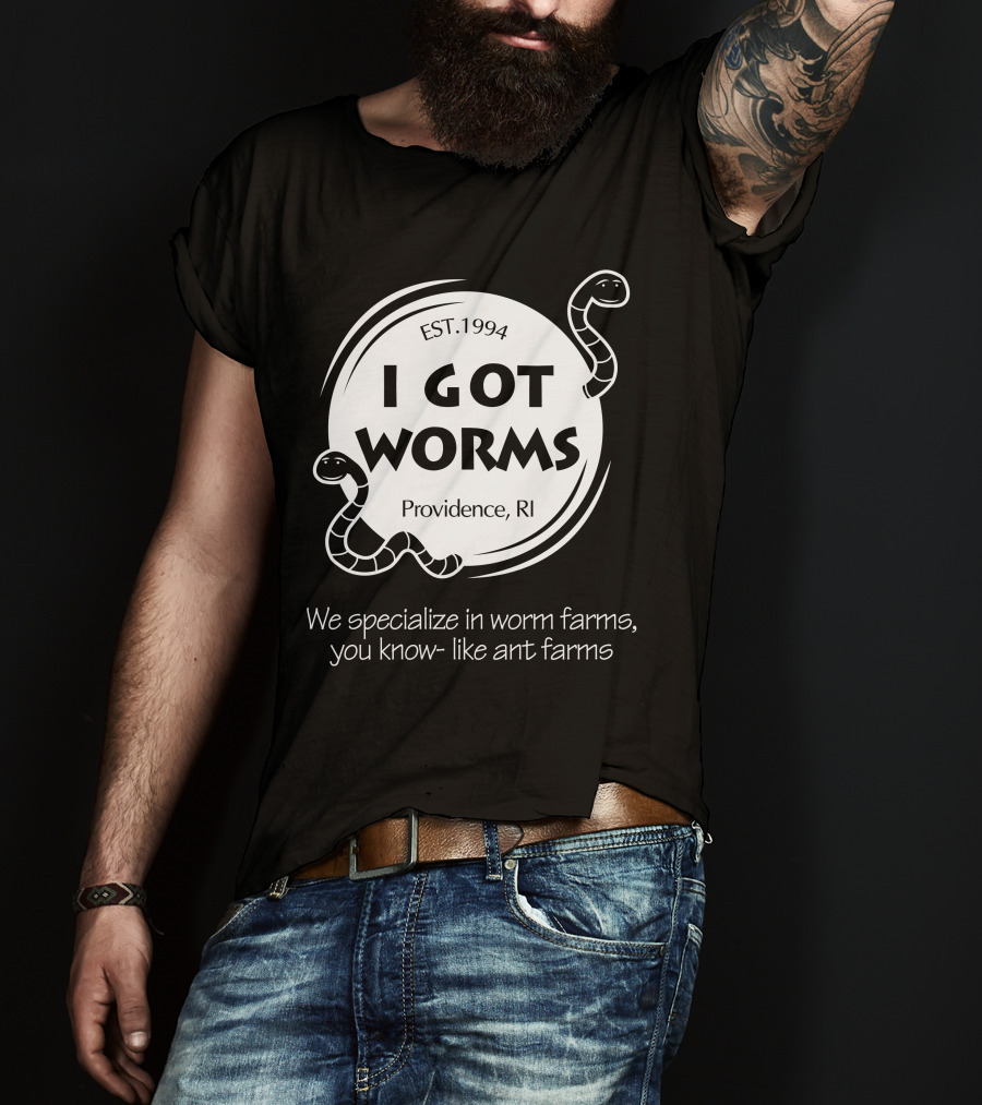 I Got Worms Est. 1994 Providence RI We Specialize In Worm Farms T-Shirt