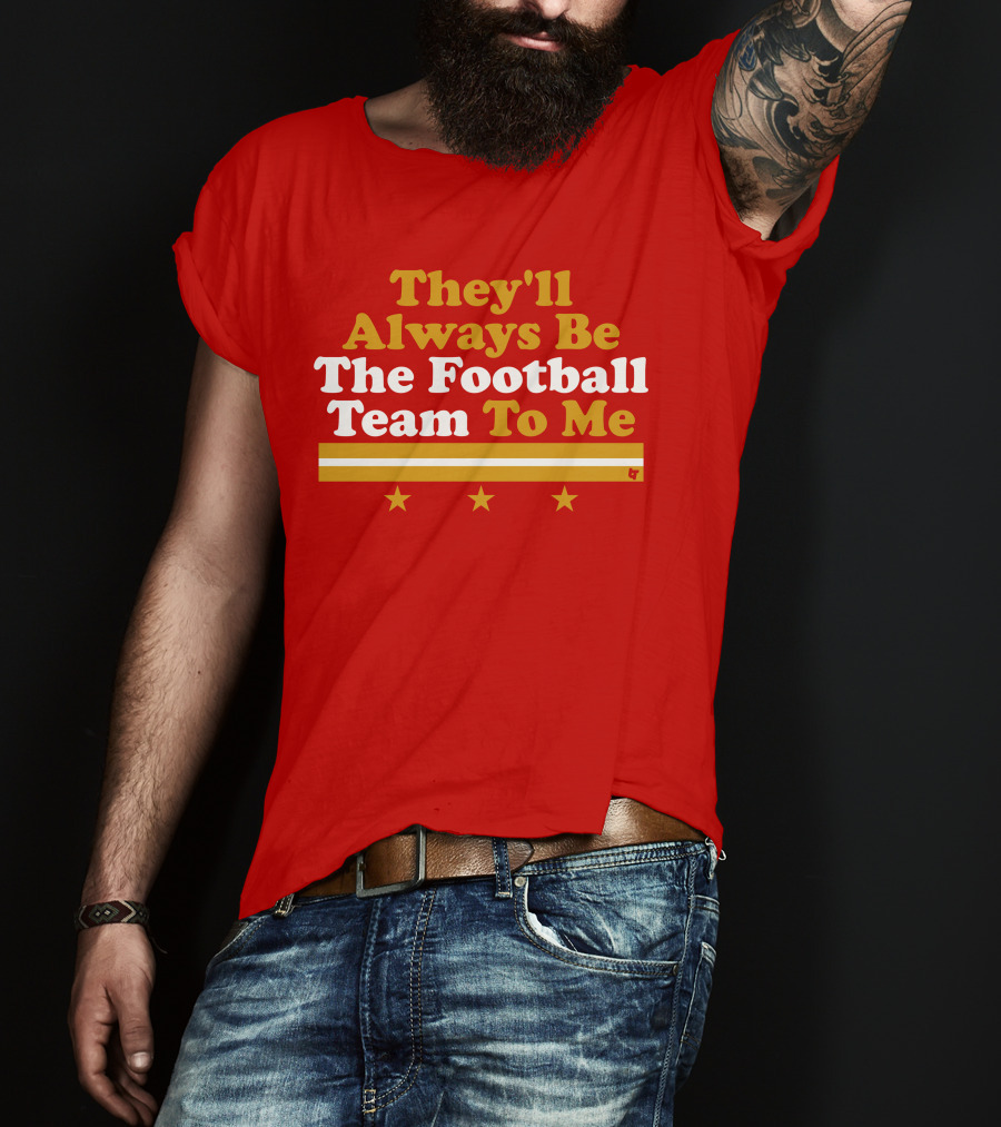 They'll Always Be The Football Team To Me Three Stars Red Goldwhite Stripes T-Shirt