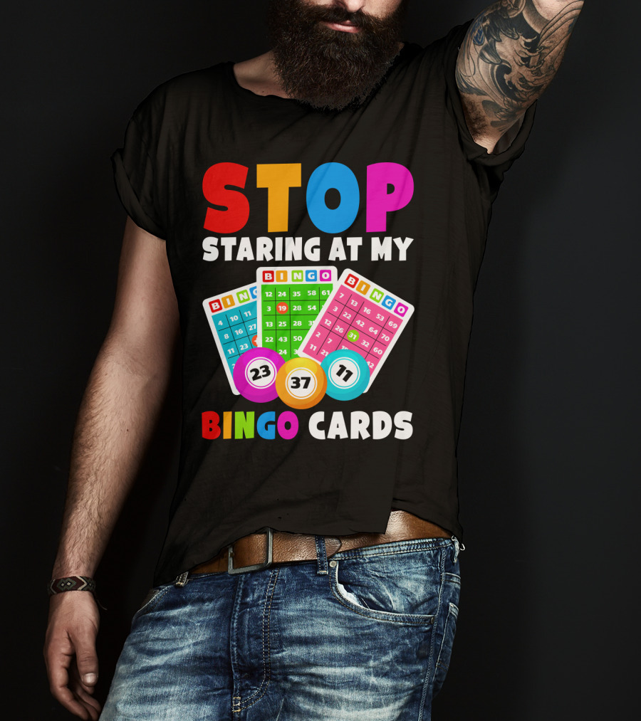 Stop Staring At My Bingo Cards Lucky Sarcasm Funny T-Shirt