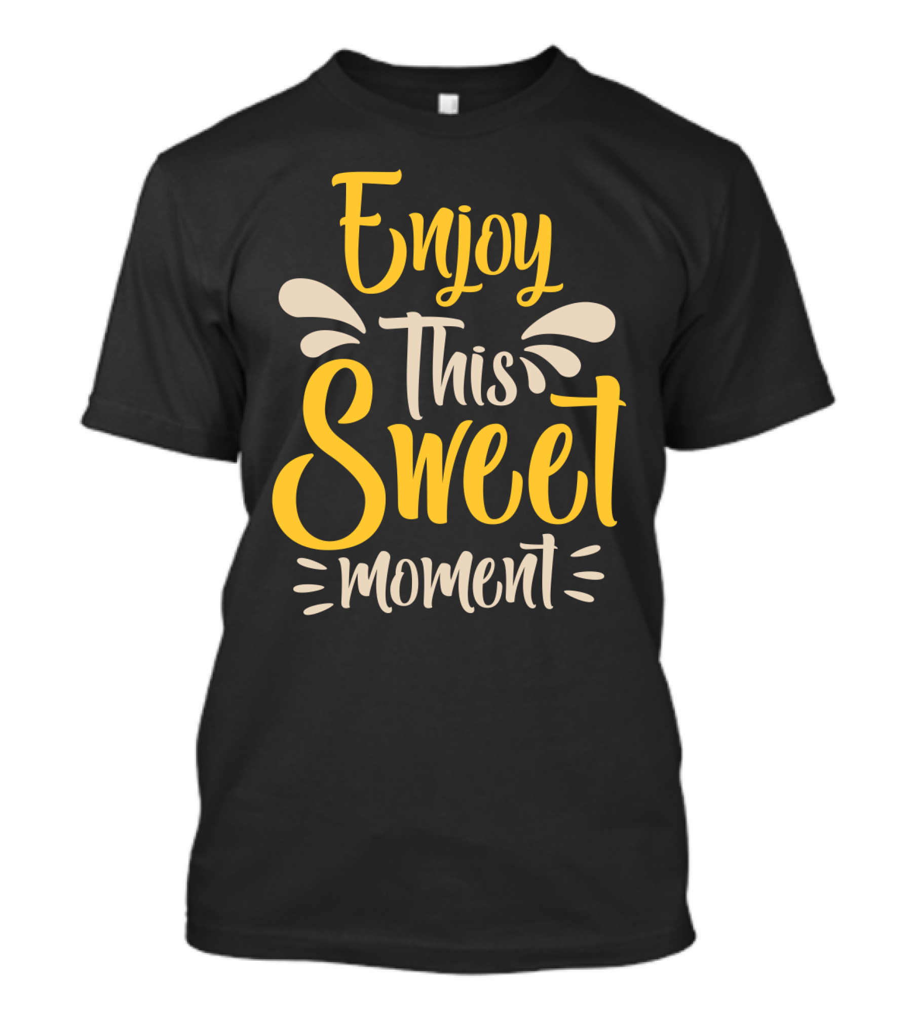 Enjoy This Sweet Moment Typography T-Shirt