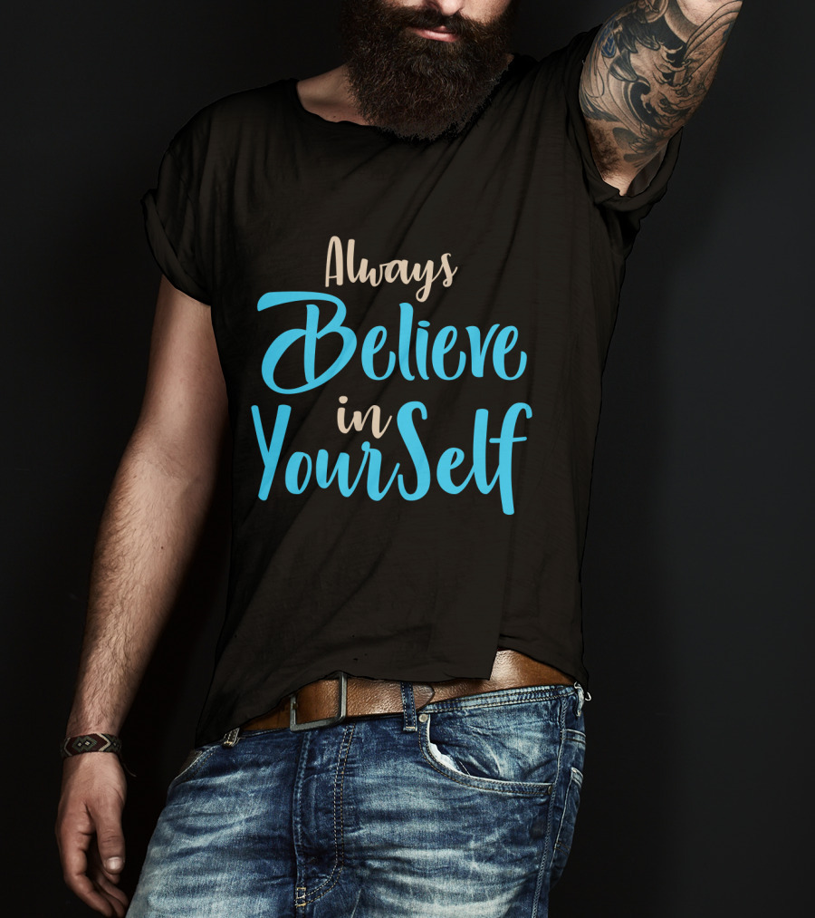 Always Believe In YourSelf Motivational Phrase T-Shirt