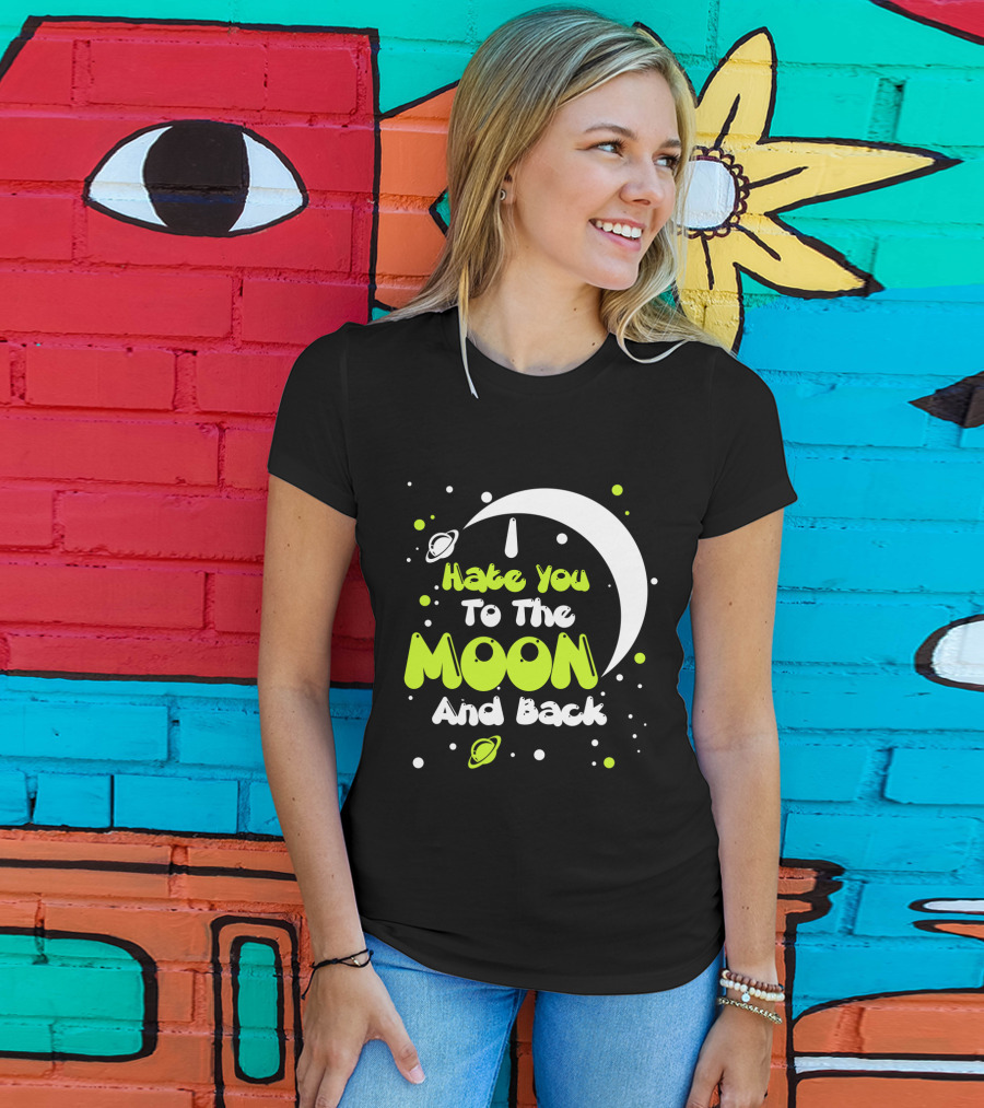 I Hate You To The Moon And Back Sarcastic Funny Planets T-Shirt