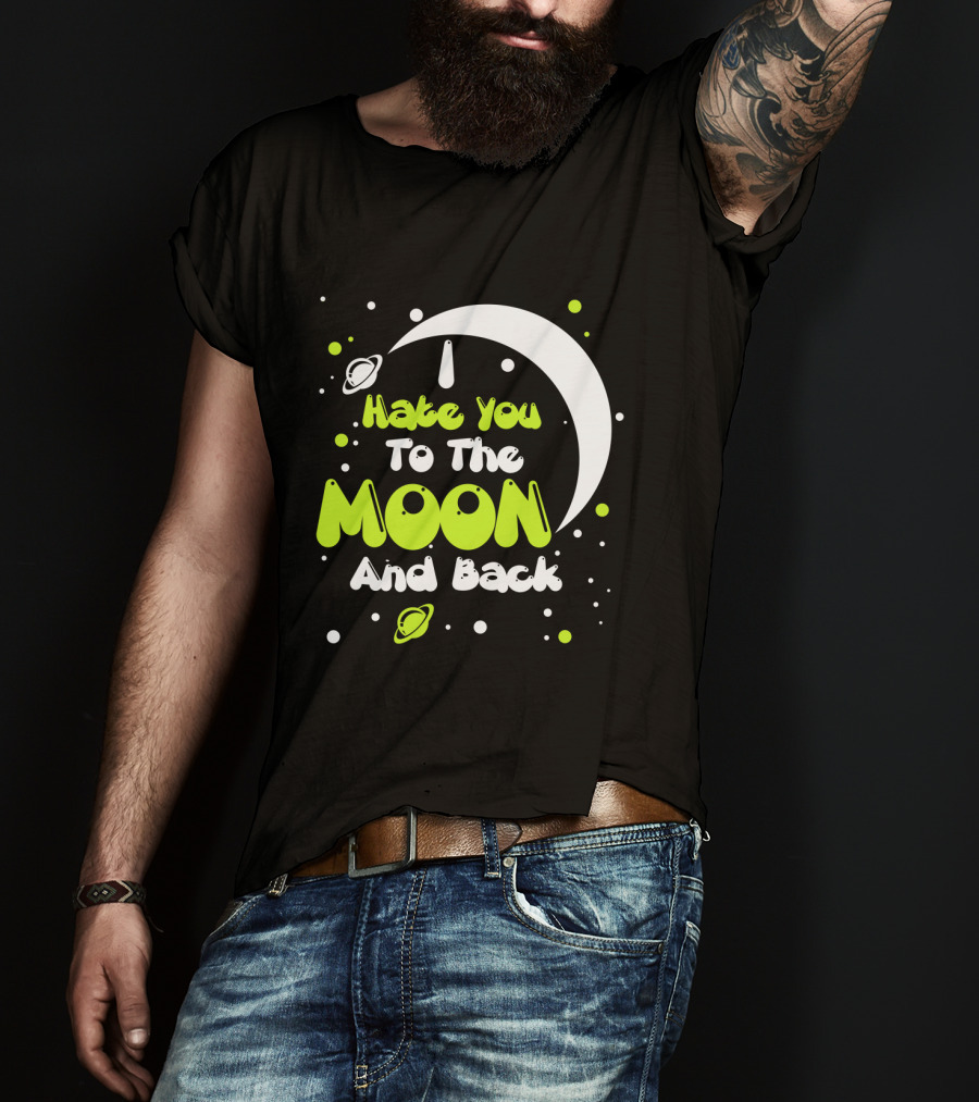 I Hate You To The Moon And Back Sarcastic Funny Planets T-Shirt