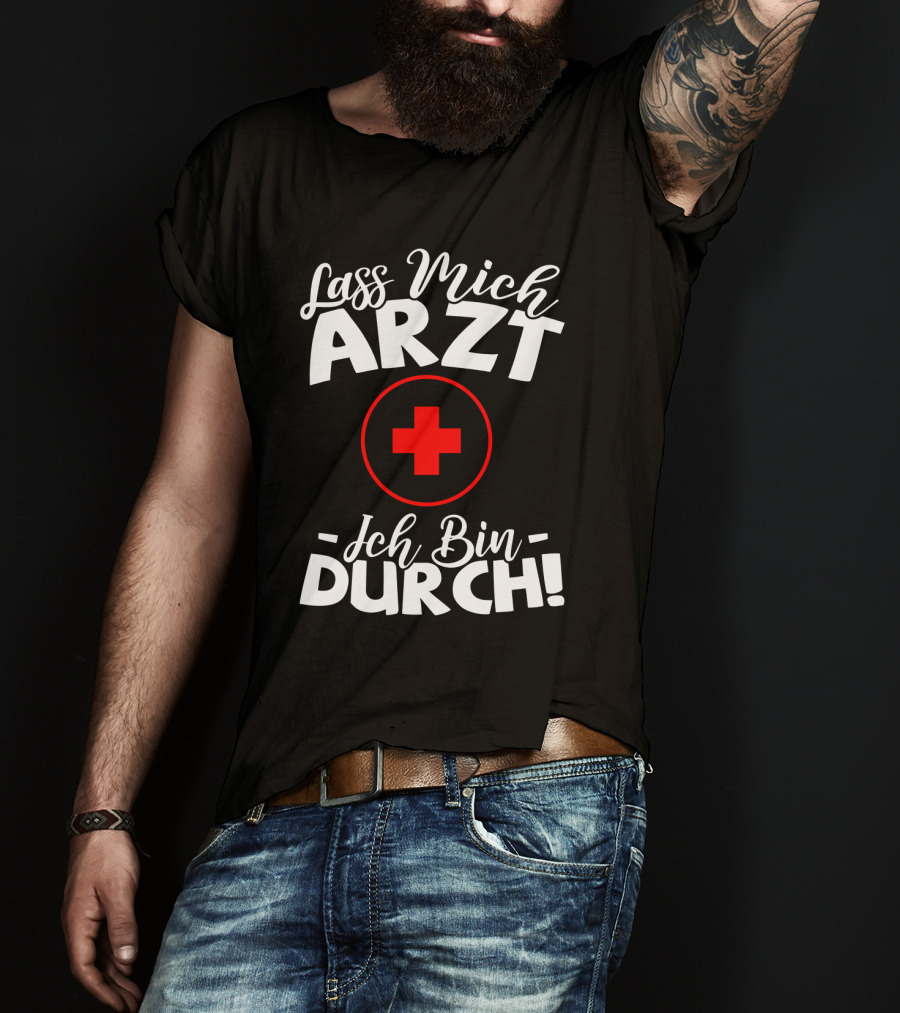 Lass Mich Arzt Ich Bin Durch Rot Kreuz T-Shirt