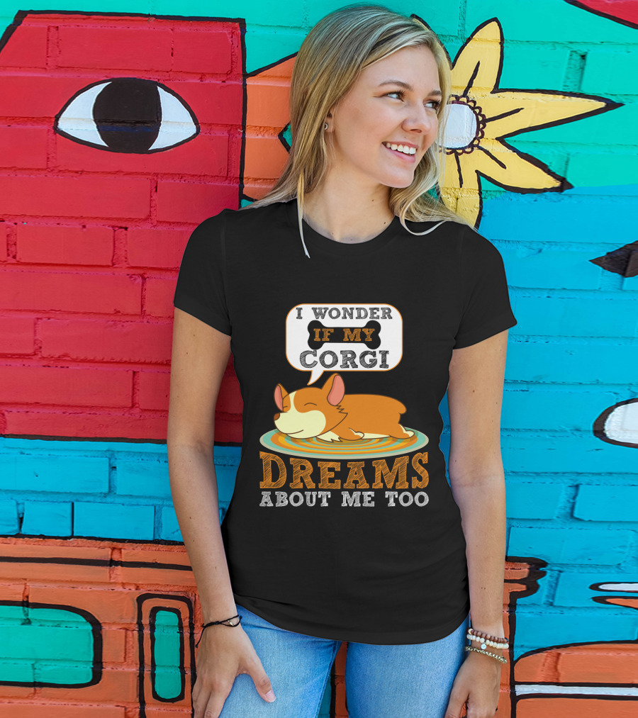 I Wonder If My Corgi Dreams About Me Too T-Shirt