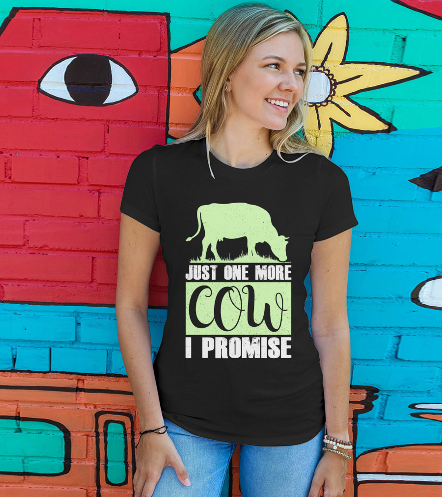 Just One More Cow I Promise T-Shirt