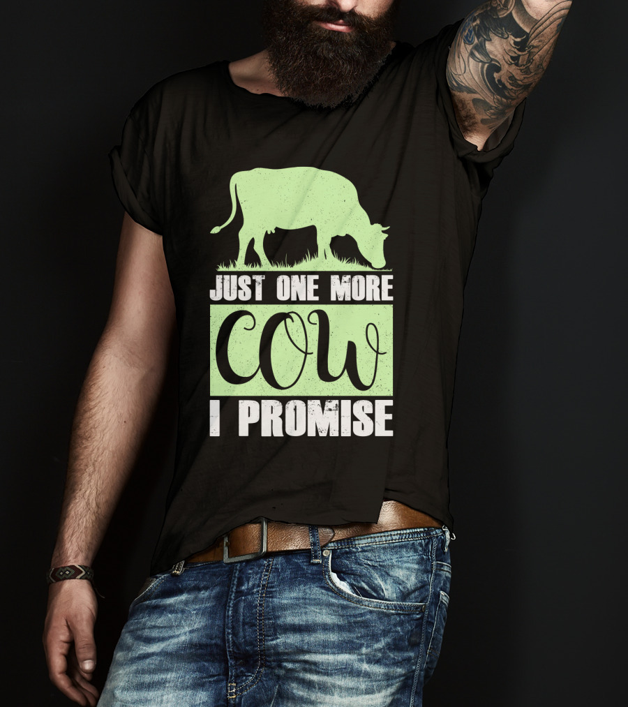 Just One More Cow I Promise T-Shirt
