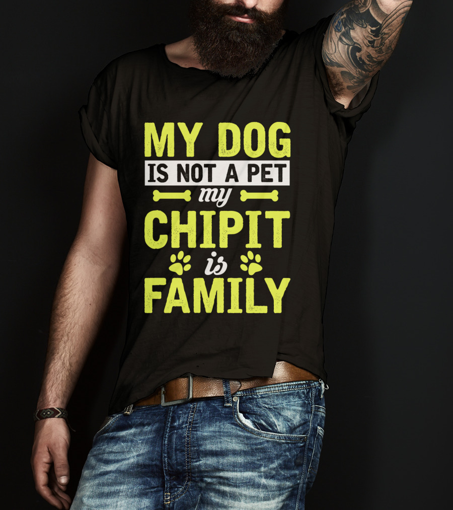 My Dog Is Not A Pet My Chipit Is Family T-Shirt