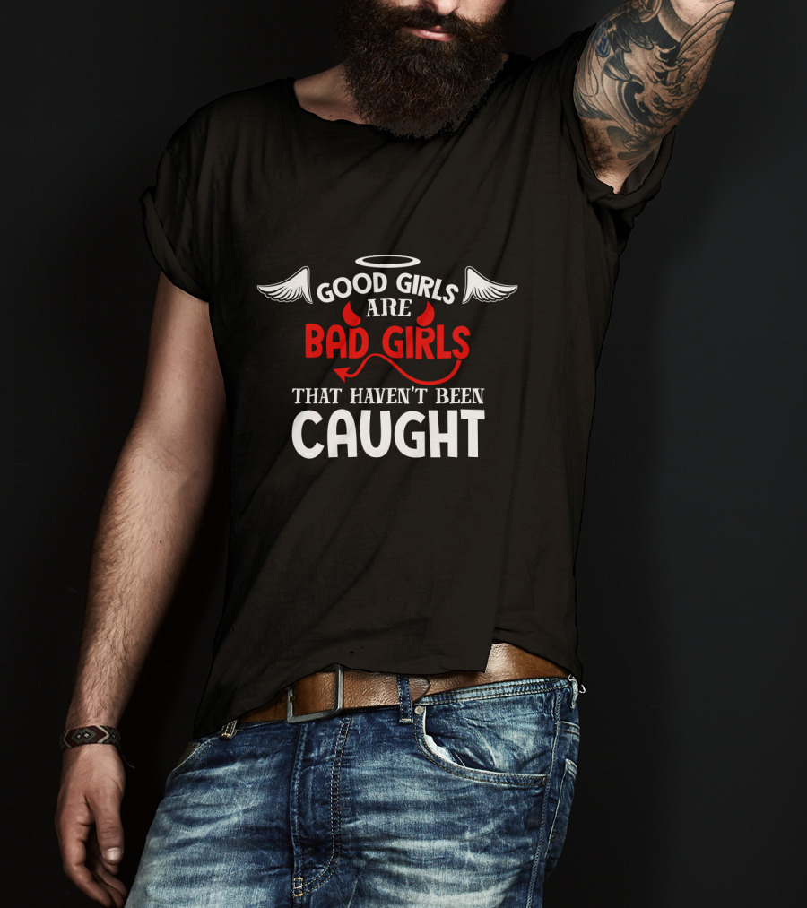 Good Girls Are Bad Girls That Haven't Been Caught Halo Wings And Devil Horns Tail T-Shirt