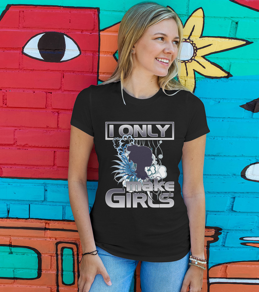 I Only Make Girls Floral T-Shirt