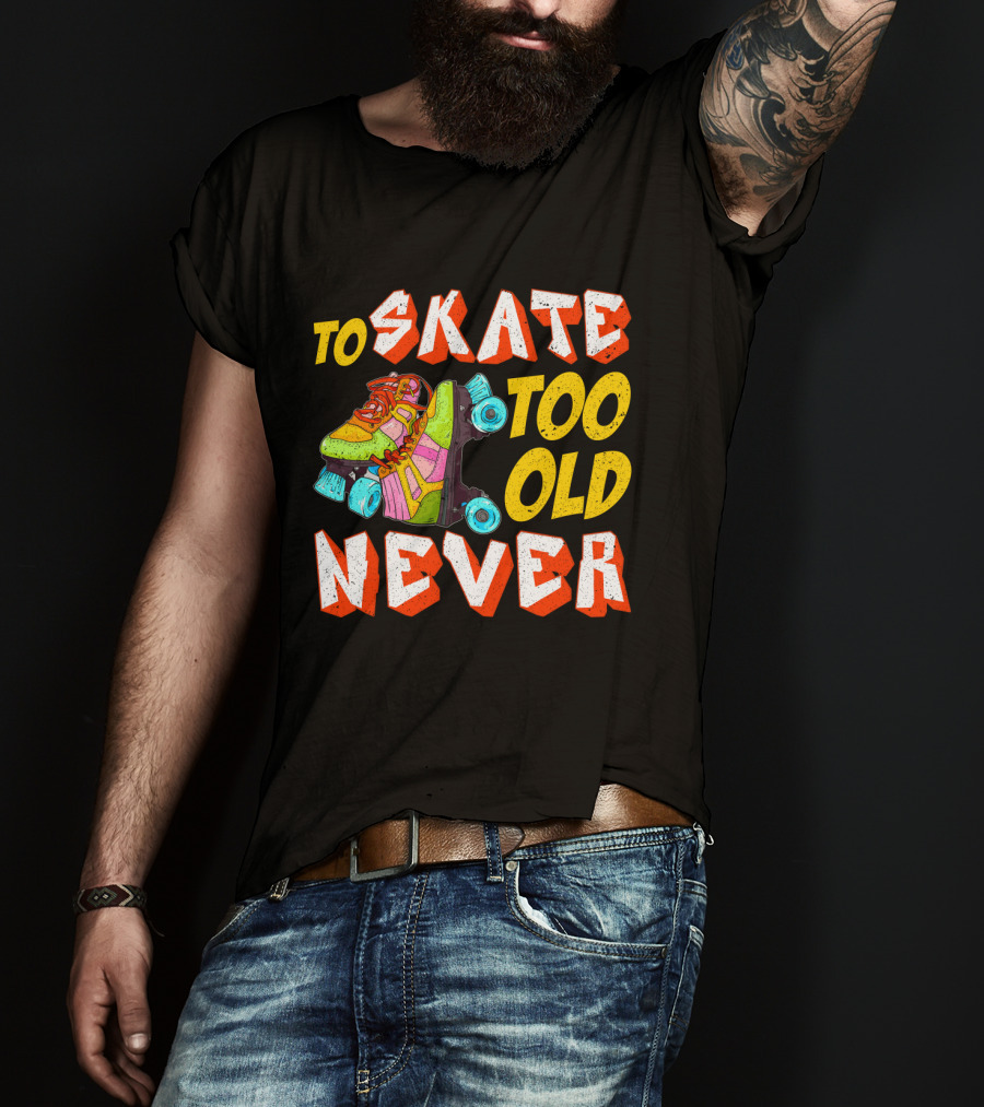 Never Too Old To Skate Retro Roller Skates T-Shirt