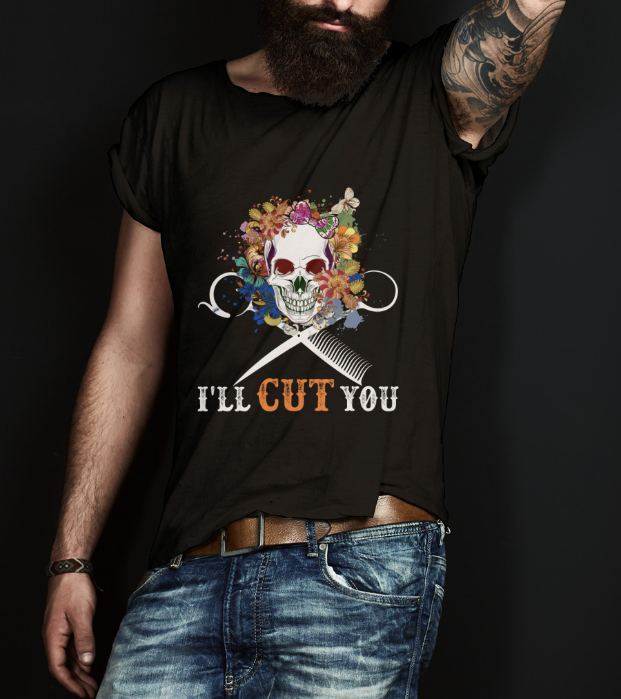 I'll Cut You Skull Flowers Hairstylist Scissors Comb T-Shirt