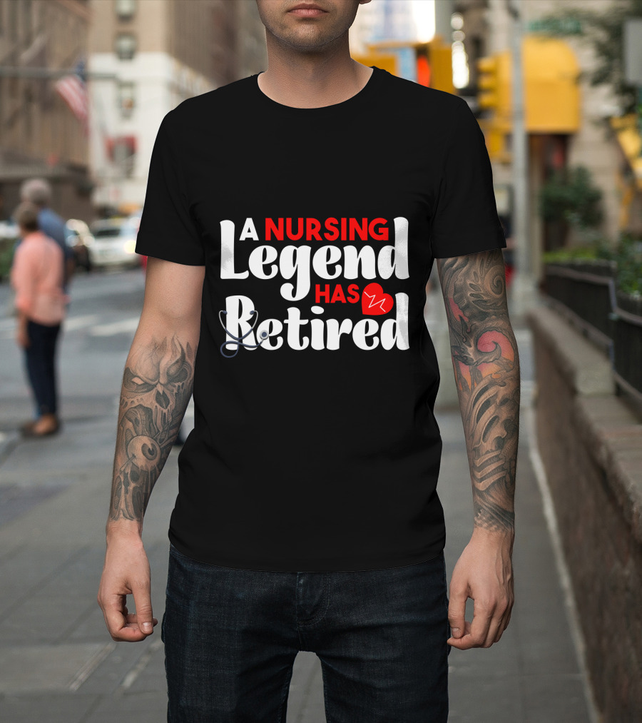 A Nursing Legend Has Retired T-Shirt