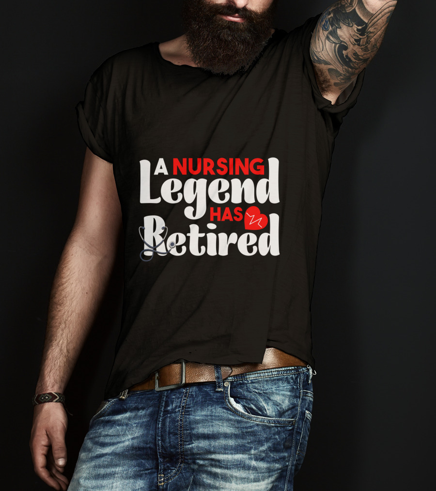 A Nursing Legend Has Retired T-Shirt