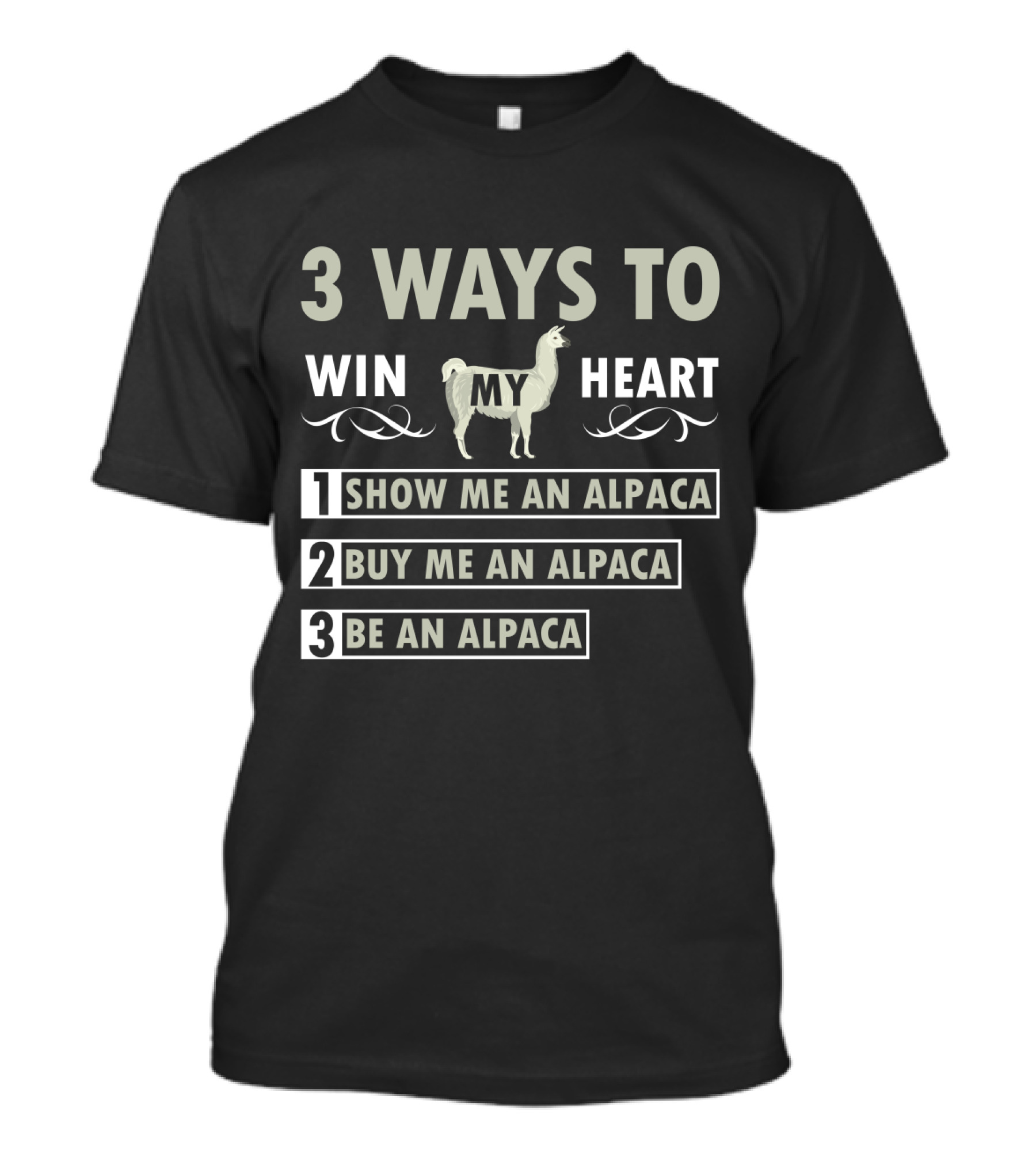 3 Ways To Win My Heart: Show Me An Alpaca, Buy Me An Alpaca, Be An Alpaca T-Shirt