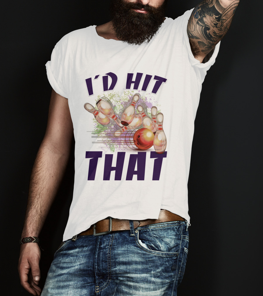 I'D HIT THAT Bowling Pins Strike Bowling Ball T-Shirt