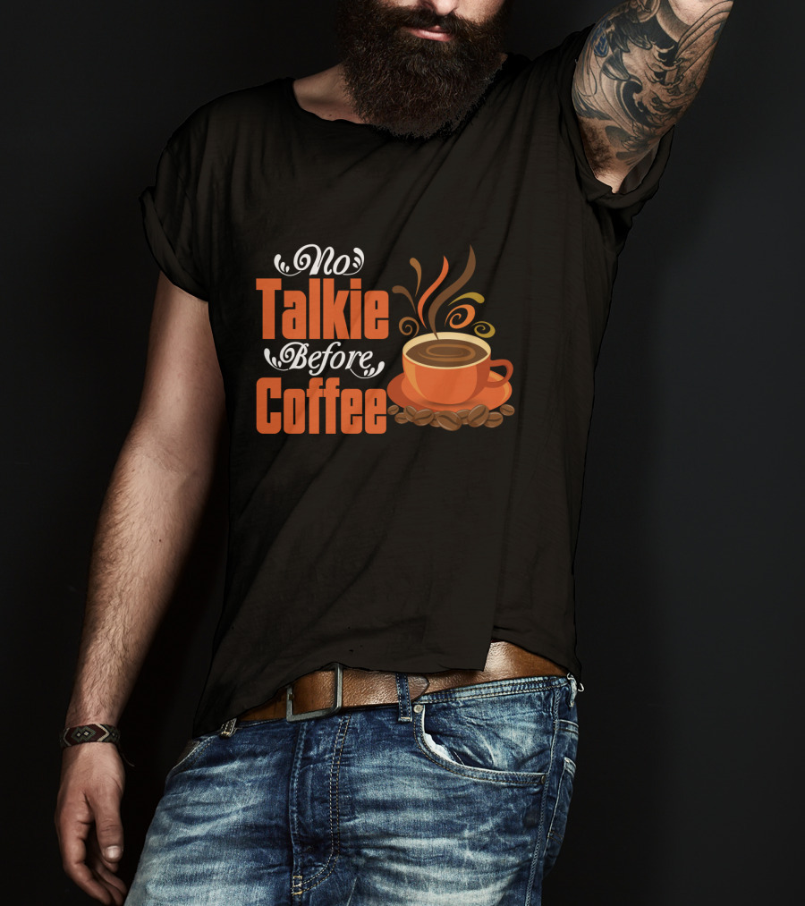 No Talkie Before Coffee Cup With Steam And Beans T-Shirt