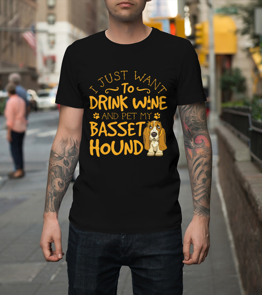 I Just Want To Drink Wine And Pet My Basset Hound T-Shirt