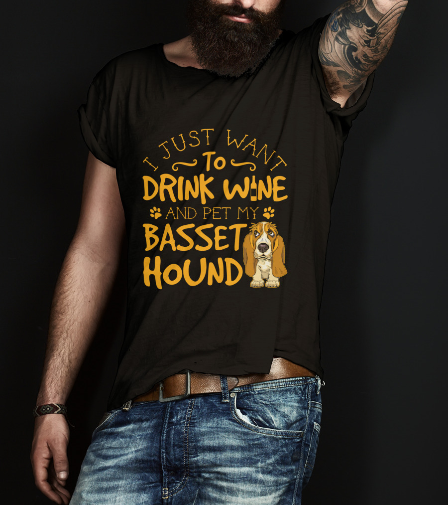 I Just Want To Drink Wine And Pet My Basset Hound T-Shirt