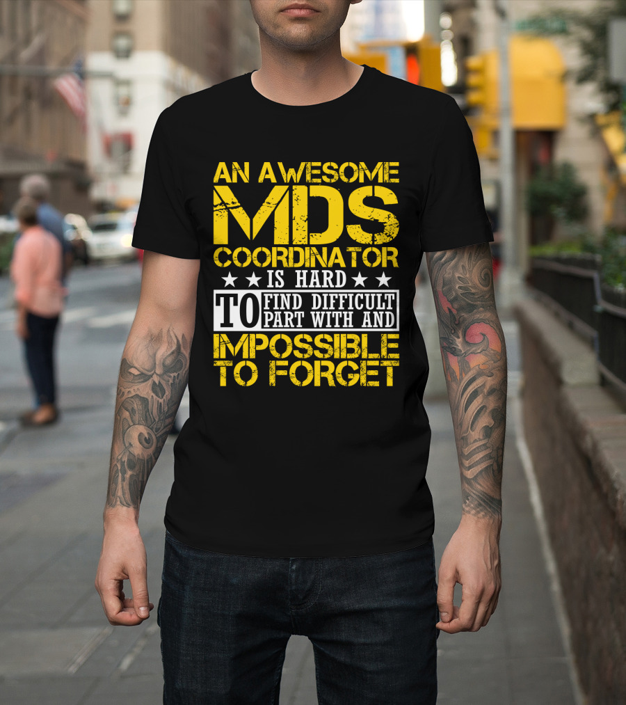 An Awesome MDS Coordinator Is Hard to Find Difficult to Part With and Impossible to Forget T-Shirt