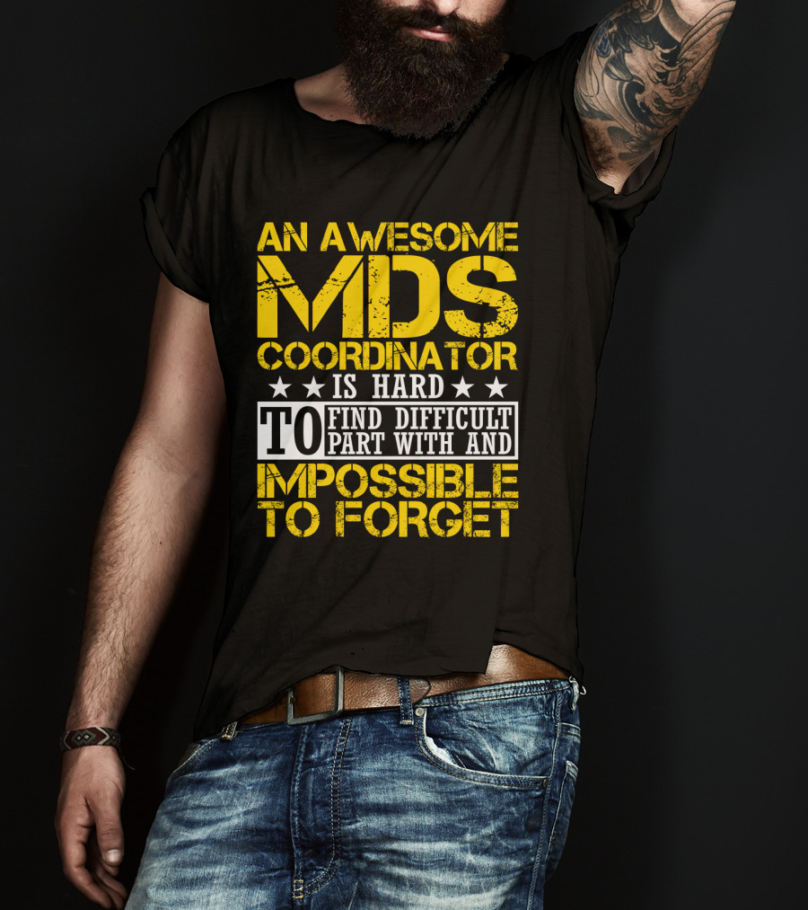 An Awesome MDS Coordinator Is Hard To Find Difficult To Part With And Impossible To Forget T-Shirt