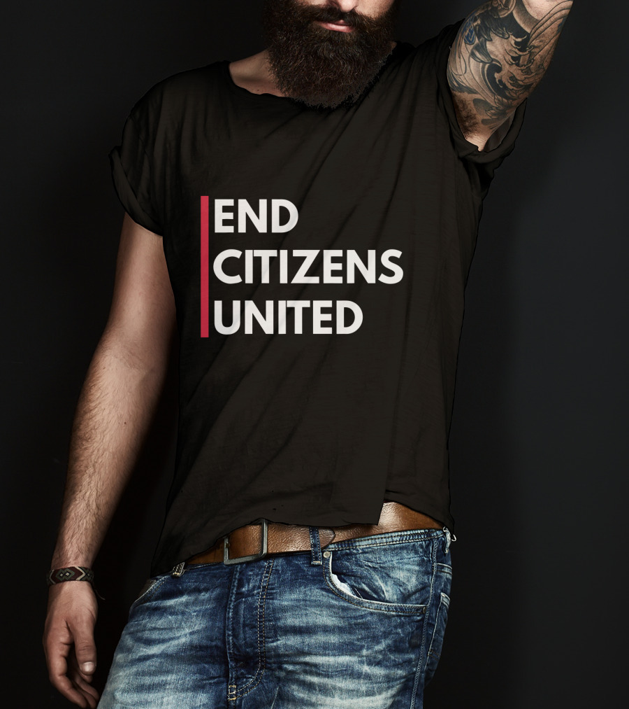 End Citizens United Political Reform Movement T-Shirt