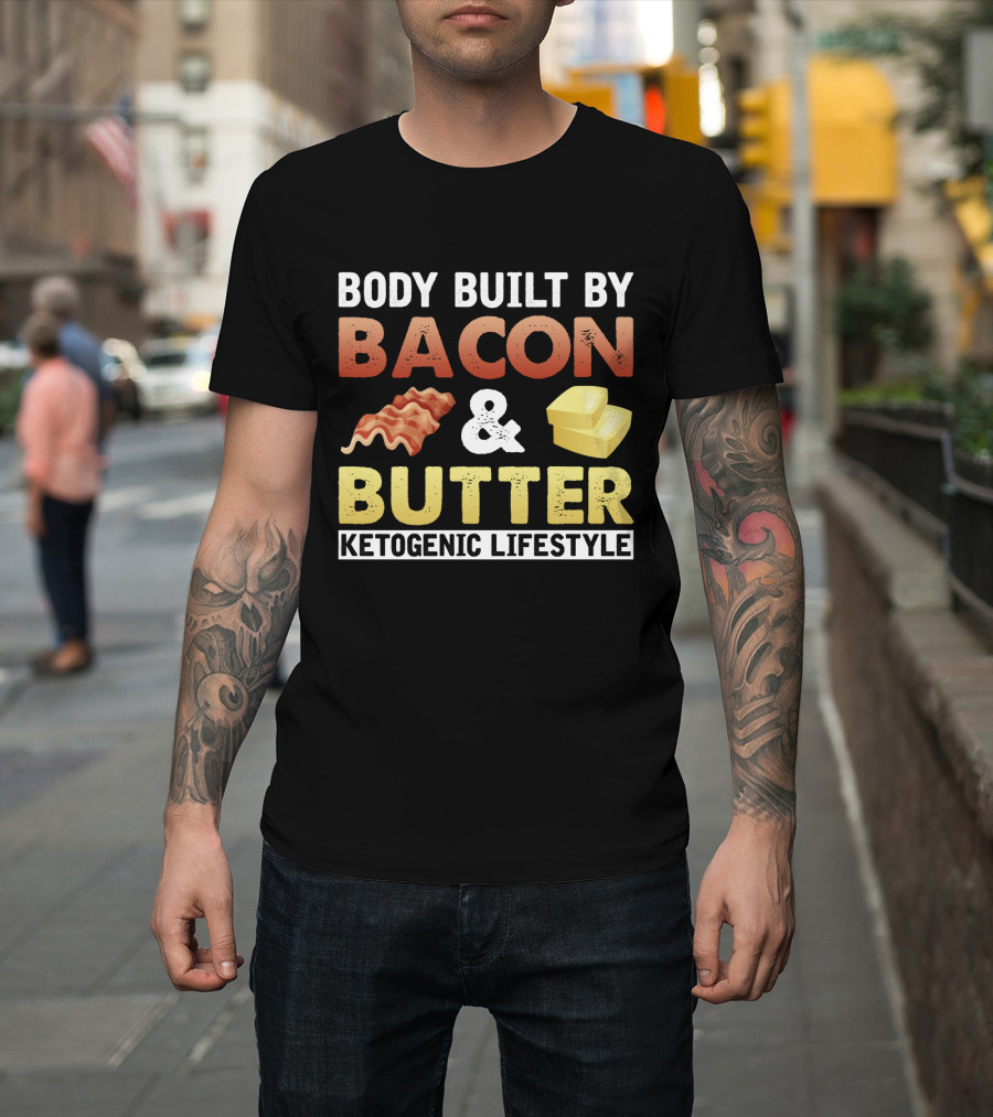 Body Built by Bacon and Butter Ketogenic Lifestyle Keto Diet Fan T-Shirt