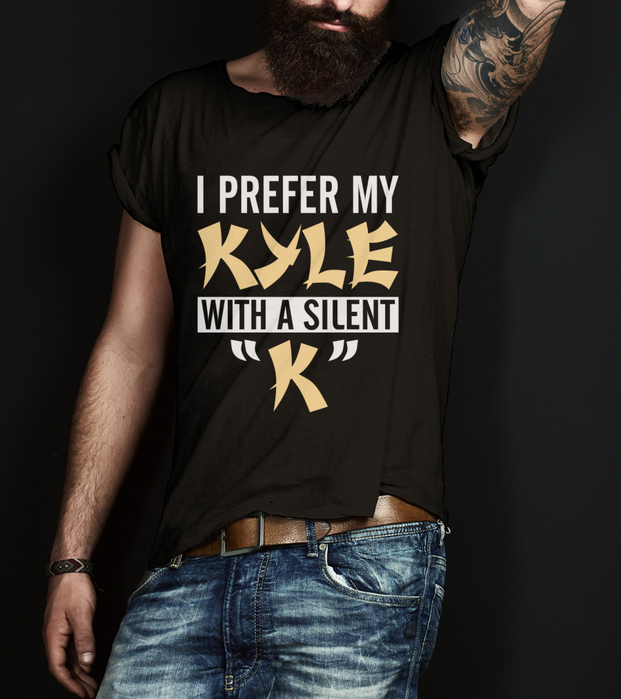 I Prefer My Kyle With A Silent K T-Shirt