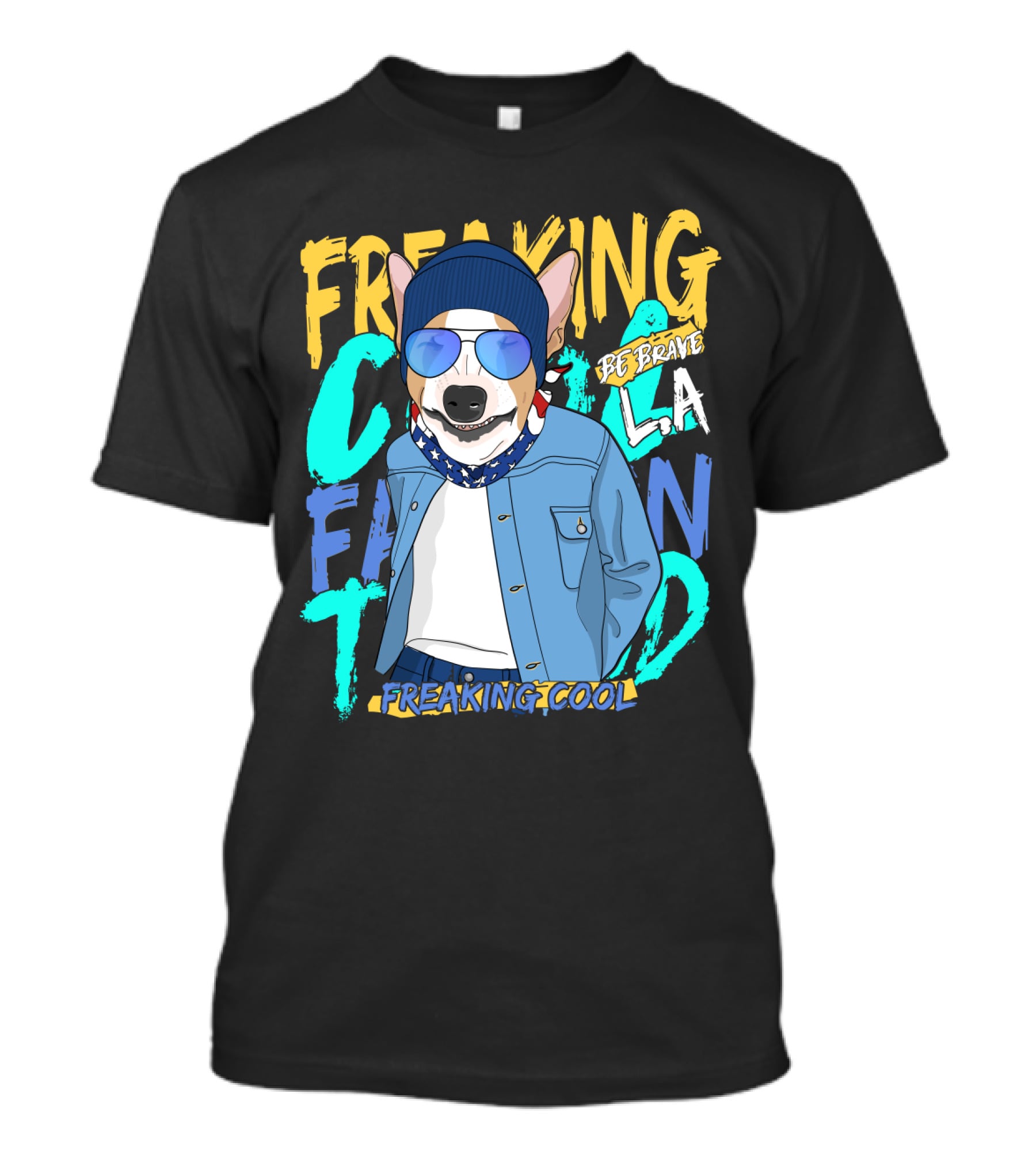 Freaking Cool Fashion Dog Be Brave Cool La Freaking Cool T-Shirt