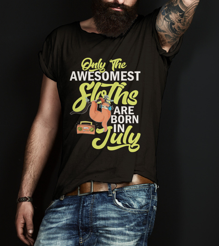 Only The Awesomest Sloths Are Born In July T-Shirt