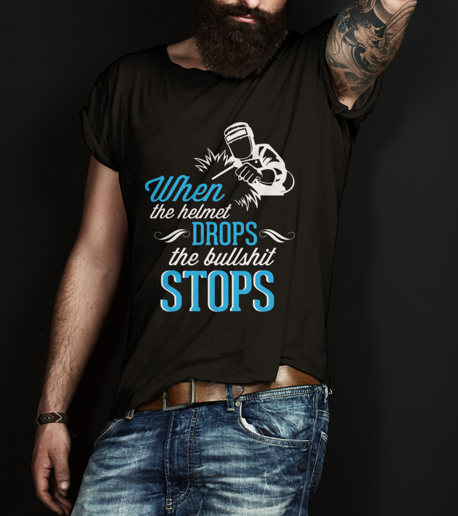 When The Helmet Drops The Bullshit Stops T-Shirt
