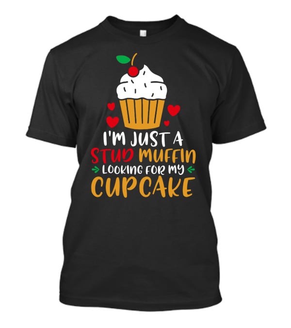I'm Just A Stud Muffin Looking For My Cupcake T-Shirt