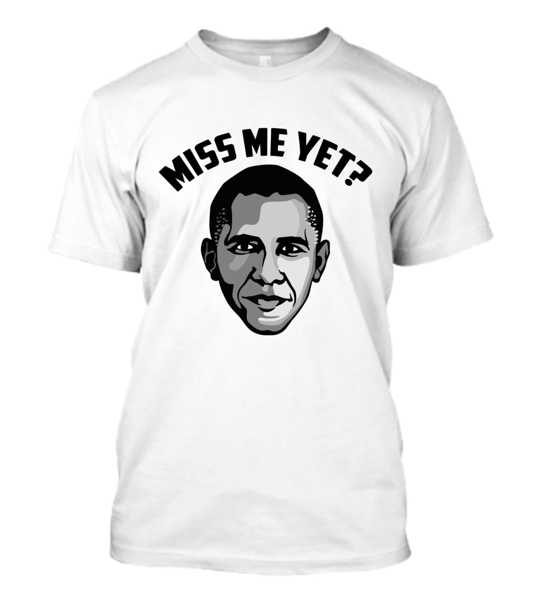 Miss Me Yet Barack Obama Political T-Shirt