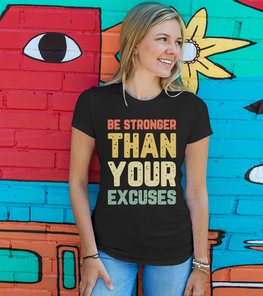 Be Stronger Than Your Excuses Motivational Phrase T-Shirt