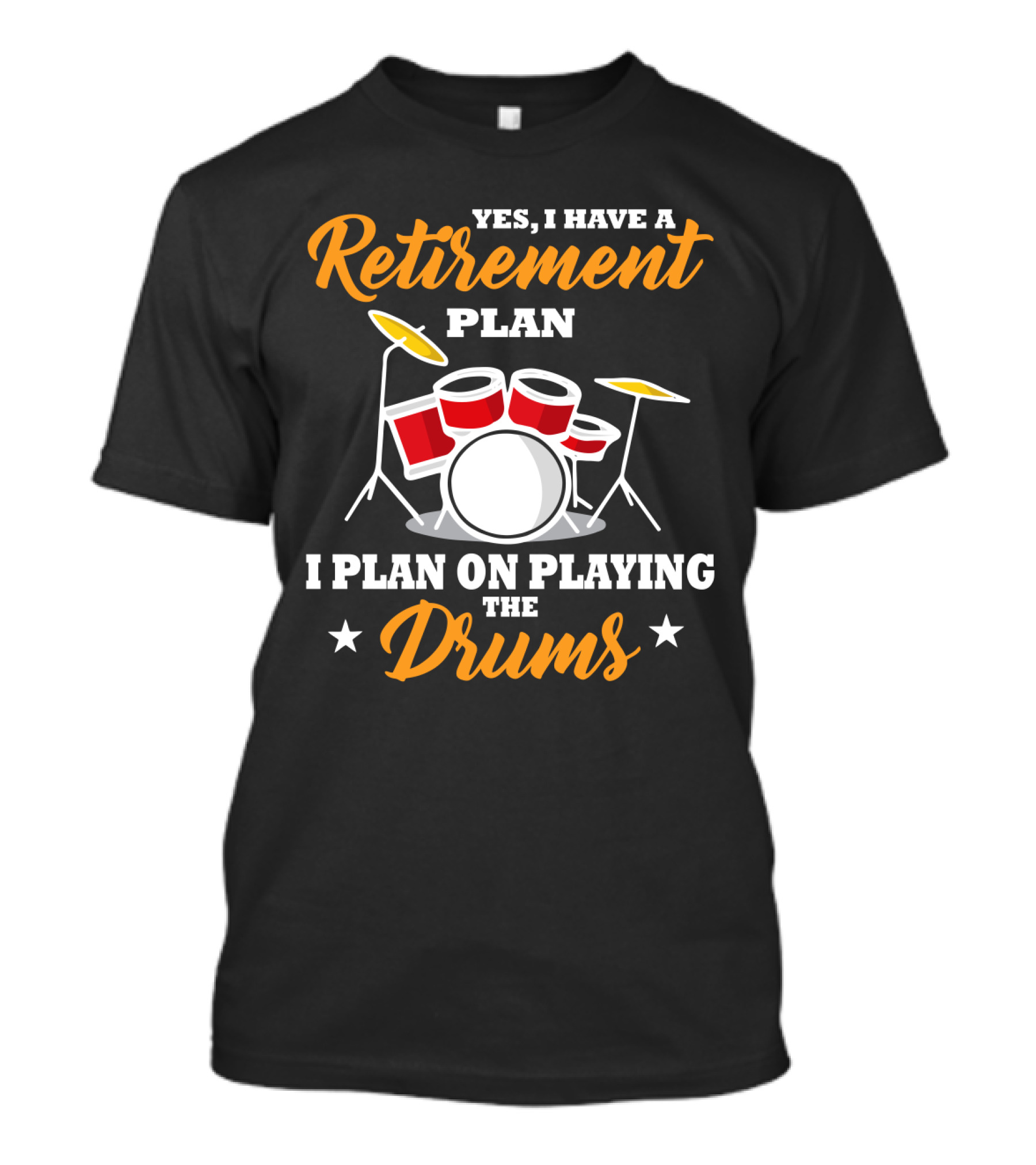 Yes I Have A Retirement Plan I Plan On Playing The Drums T-Shirt