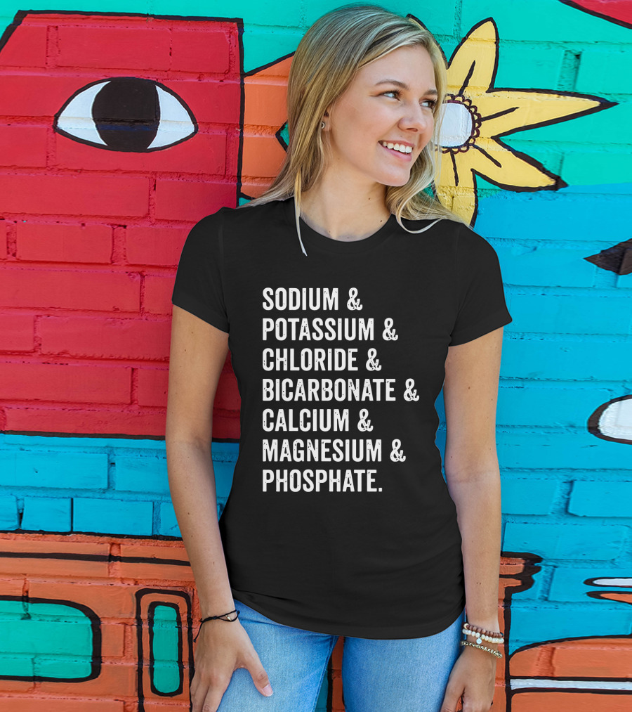 Sodium Potassium Chloride Bicarbonate Calcium Magnesium Phosphate Electrolytes Nephrologist Kidney Dialysis Doctor T-Shirt